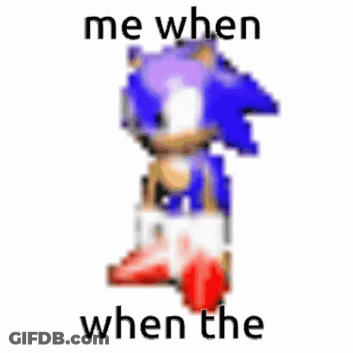 A Pixel Art Of Sonic The Hedgehog With The Words `` Me When When The '' Written Below It . GIF