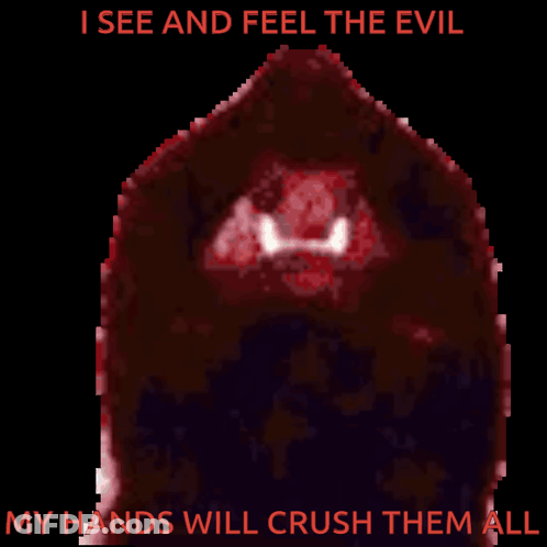 A Pixelated Image Of A Monster With The Words " I See And Feel The Evil My Hands Will Crush Them All " GIF