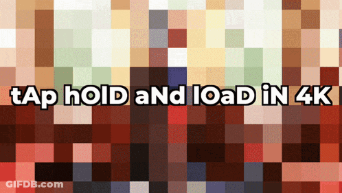 A Pixelated Image With The Words Tap Hold And Load In 4K On It GIF