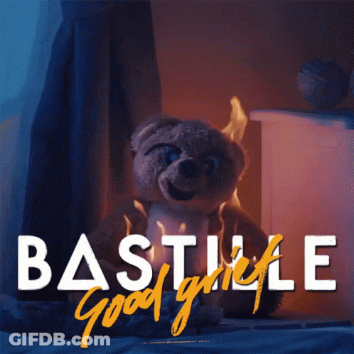 A Poster For Bastille Good Grief With A Teddy Bear In Flames GIF