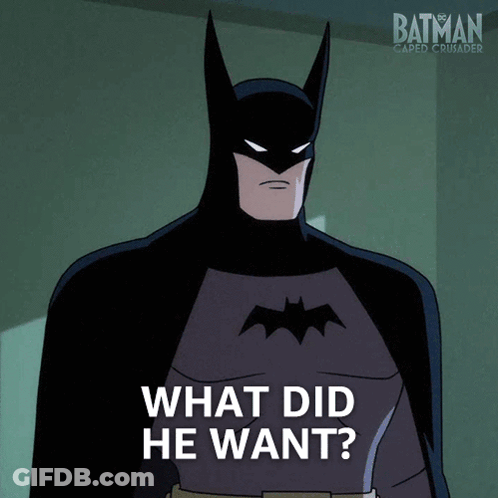 A Poster For Batman Caped Crusader Shows Batman Saying What Did He Want GIF