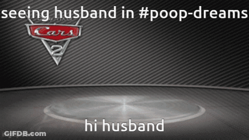 A Poster For Cars 2 With The Caption Seeing Husband In #Poop-Dreams GIF
