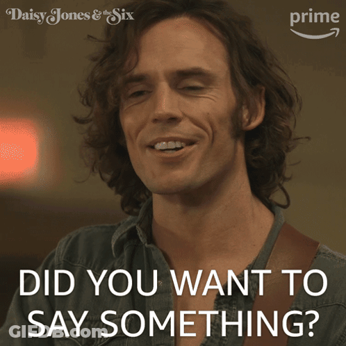 Daisy Jones Asking Did You Want To Say Something GIF