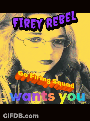 A Poster For Firey Rebel Shows A Woman With Glasses And The Words " Go Firing Squad Wants You " GIF