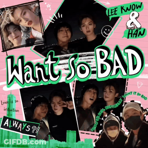 A Poster For Lee Know And Han Titled Want So Bad Always GIF