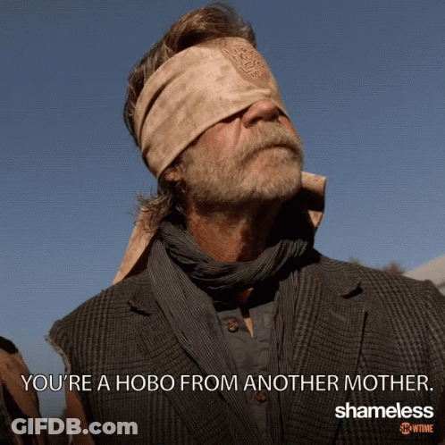 A Poster For Shameless Shows A Blindfolded Man With The Caption You 'Re A Hobo From Another Mother GIF