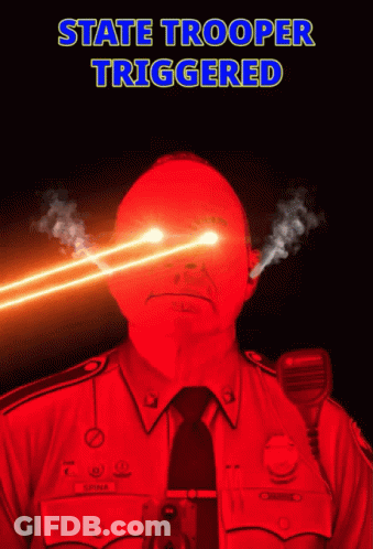 A Poster For State Trooper Triggered Shows A Police Officer With Smoke Coming Out Of His Eyes GIF