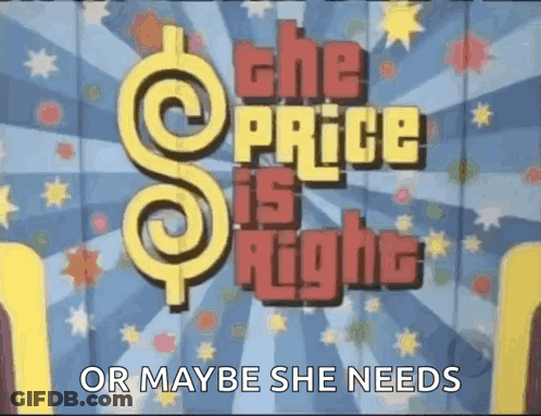 A Poster For The Price Is Right That Says Or Maybe She Needs On It GIF