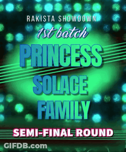 A Poster For The Rakista Showdown 1St Batch Princess Solace Family Semi-Final Round GIF