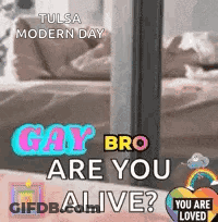 A Poster For Tulsa Modern Day Gay Bro Are You Alive . GIF