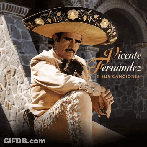 A Poster For Vicente Fernandez Y Sus Canciones Features A Man In A Sombrero GIF