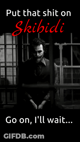 A Poster Of A Joker With The Words Put That Shit On Skibidi Go On I 'Ll Wait GIF