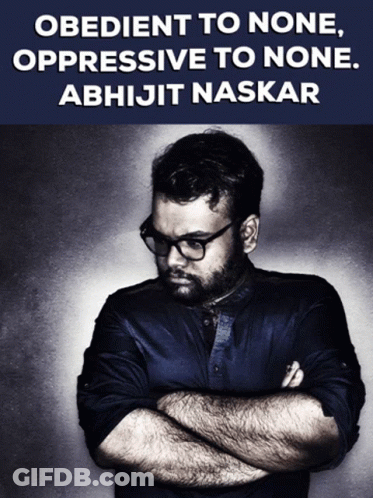 A Poster Of A Man With His Arms Crossed And The Words " Obedient To None Oppressive To None Abhijit Naskar " GIF
