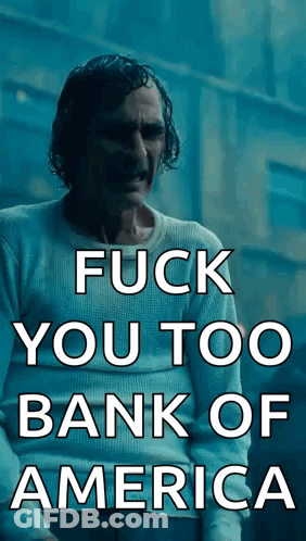 A Poster Of A Man With The Words Fuck You Too Bank Of America On It GIF