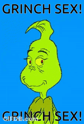 A Poster Of Grinch With The Words Grinch Sex Written On It GIF