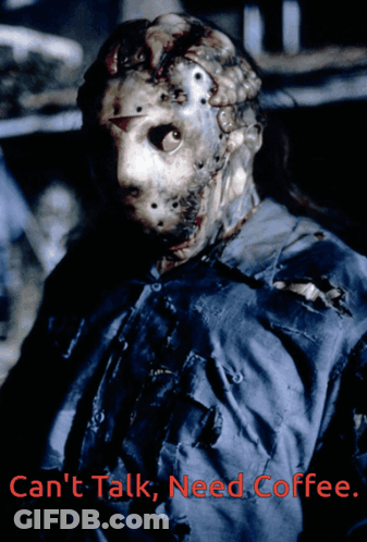 A Poster Of Jason Voorhees With The Words " Can 'T Talk Need Coffee " GIF