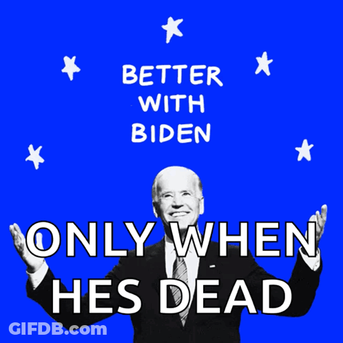 Joe Biden Poster Says Better With Biden Only When Dead GIF