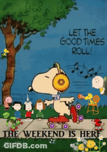 A Poster Of Snoopy Rollerblading With The Words Let The Good Times Roll And The Weekend Is Here GIF