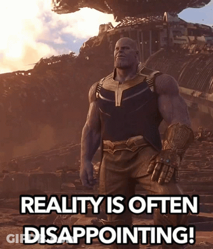 A Poster Of Thanos With The Words Reality Is Often Disappointing Written Below Him GIF