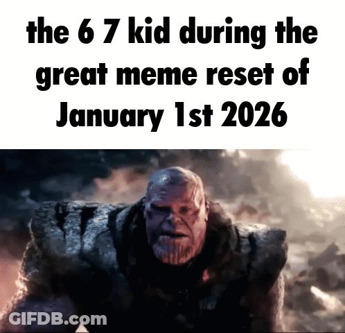 A Poster Of Thanos With The Words The 6 7 Kid During The Great Meme Reset Of January 1St 2026 GIF