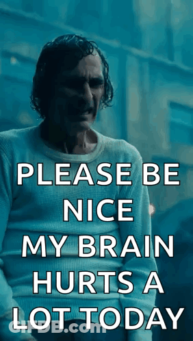 A Poster Of The Joker Says Please Be Nice My Brain Hurts A Lot Today . GIF