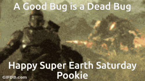 A Poster That Says A Good Bug Is A Dead Bug And Happy Super Earth Saturday Pookie GIF