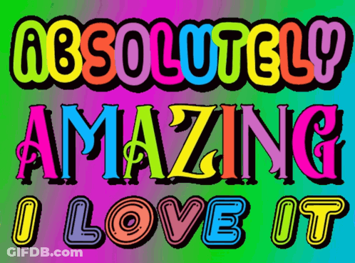 A Poster That Says " Absolutely Amazing I Love It " GIF