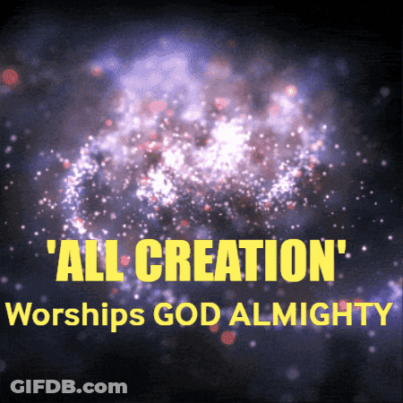 A Poster That Says ' All Creation ' Worships God Almighty GIF