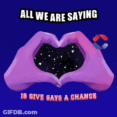 A Poster That Says All We Are Saying Is Give Gays A Chance On It GIF