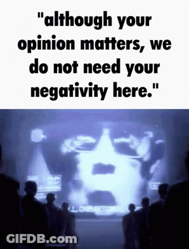 A Poster That Says " Although Your Opinion Matters We Do Not Need Your Negativity Here . " GIF