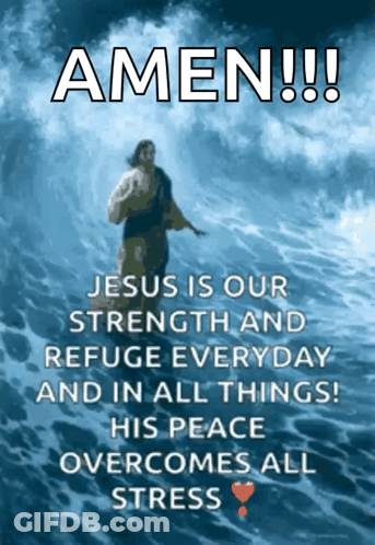 A Poster That Says Amen Jesus Is Our Strength And Refuge Everyday And In All Things GIF