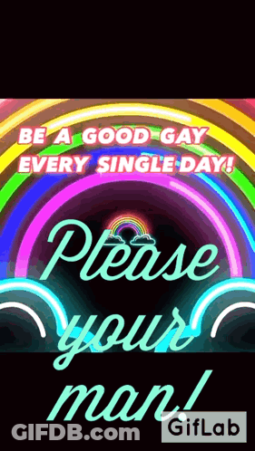 A Poster That Says " Be A Good Gay Every Single Day Please Your Man " GIF