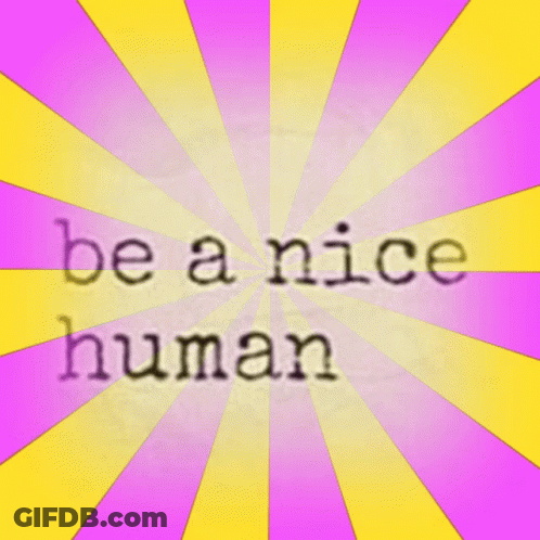 A Poster That Says Be A Nice Human On It GIF