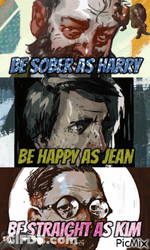 A Poster That Says Be Sober As Harry Be Happy As Jean And Be Straight As Kim Picmix GIF