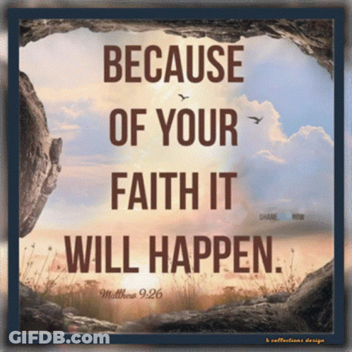 A Poster That Says Because Of Your Faith It Will Happen On It GIF