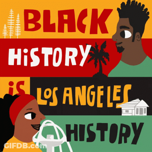A Poster That Says Black History Is Los Angeles History On It GIF