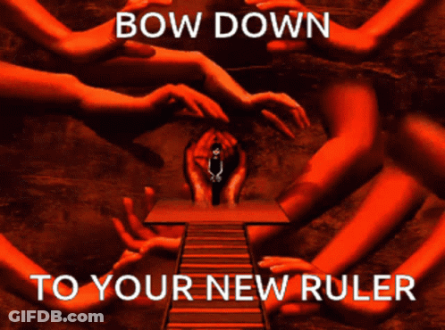 A Poster That Says " Bow Down To Your New Ruler " On It GIF