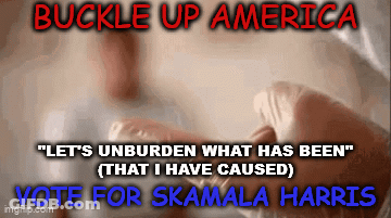 A Poster That Says " Buckle Up America " And " Let 'S Unburden What Has Been That I Have Caused " GIF