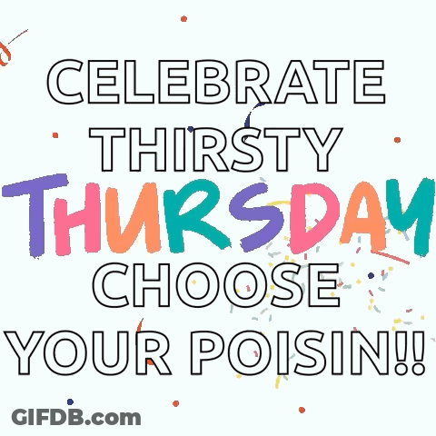 A Poster That Says " Celebrate Thirsty Thursday Choose Your Poisin !! " GIF
