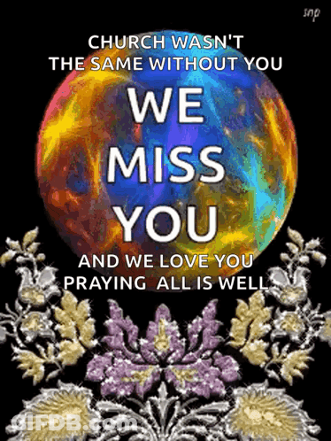 A Poster That Says Church Wasn 'T The Same Without You And We Miss You And We Love You Praying All Is Well GIF
