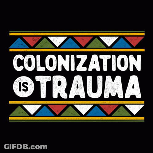 A Poster That Says " Colonization Is Trauma " On A Black Background GIF