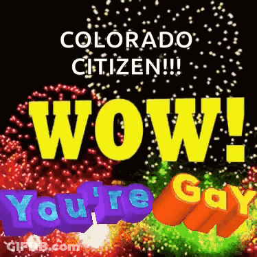 A Poster That Says Colorado Citizen Wow You 'Re Gay GIF