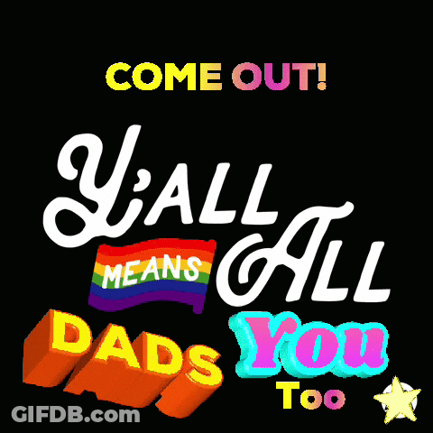 A Poster That Says Come Out Y'all Means All Dads Too GIF