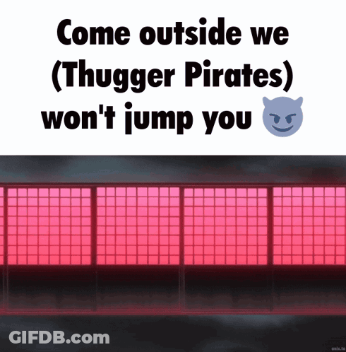 A Poster That Says Come Outside We Thugger Pirates Won 'T Jump You GIF