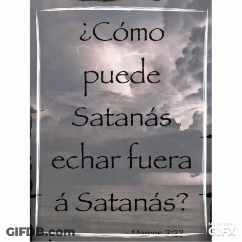 A Poster That Says " Como Puede Satanas Echar Fuera A Satanas " On It GIF