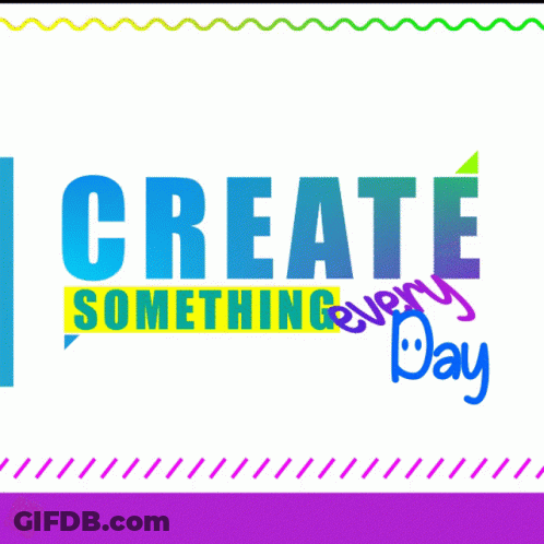 A Poster That Says " Create Something Every Day " GIF
