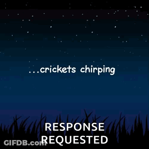A Poster That Says Crickets Chirping And A Response Requested GIF