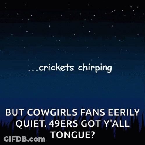 A Poster That Says Crickets Chirping But Cowgirls Fans Eerily Quiet 49Ers Got Y All Tongue GIF