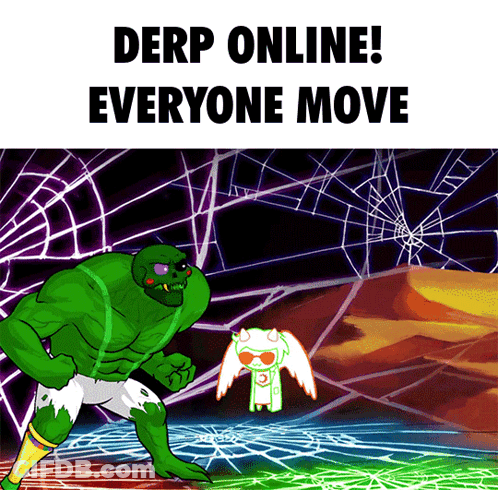 A Poster That Says Derp Online Everyone Move With A Green Monster GIF