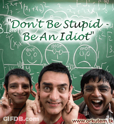 A Poster That Says " Do N't Be Stupid Be An Idiot " On It GIF